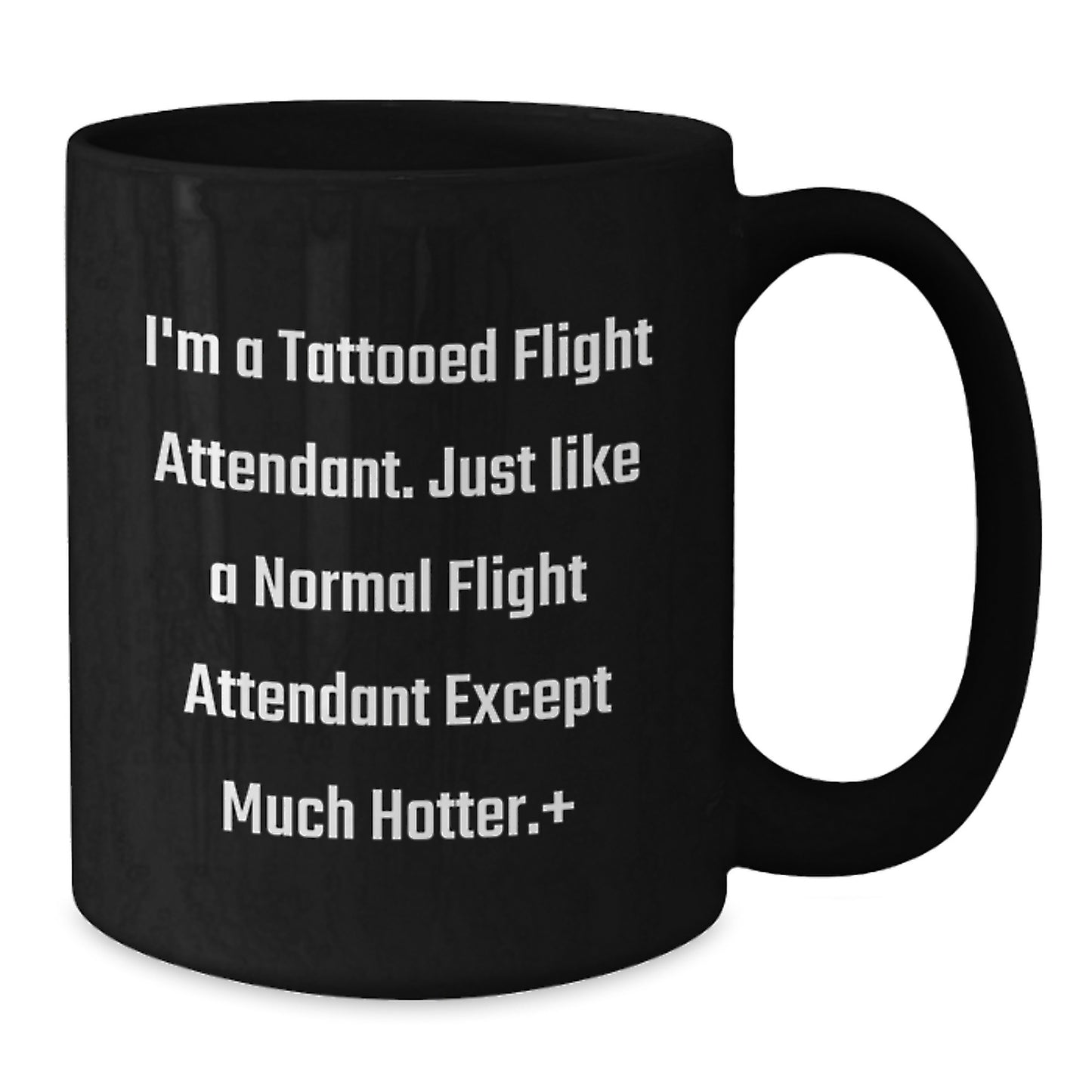 Funny Flight Attendant Gift, Black Coffee Mug, Birthday Unique Gifts from Friends for Flight Attendants, I'm A Tattooed Flight Attendant Except Much Hotter. - Additional