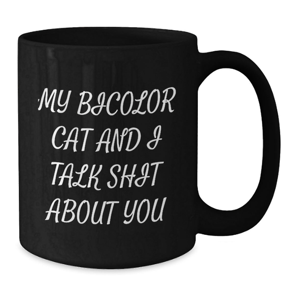 Funny Bicolor Cat Gifts for Men Valentine's Black Coffee Mug - My Bicolor Cat And I Talk Shit About You - Additional