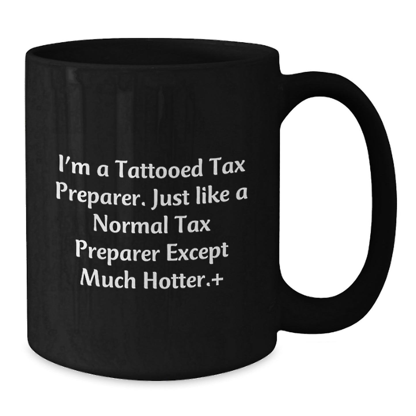 Funny Tax Preparer Gifts from Friends - Black Coffee Mugs for Tax Preparer Enthusiasts, I'm a Tattooed Tax Preparer, Hotter Edition - Additional