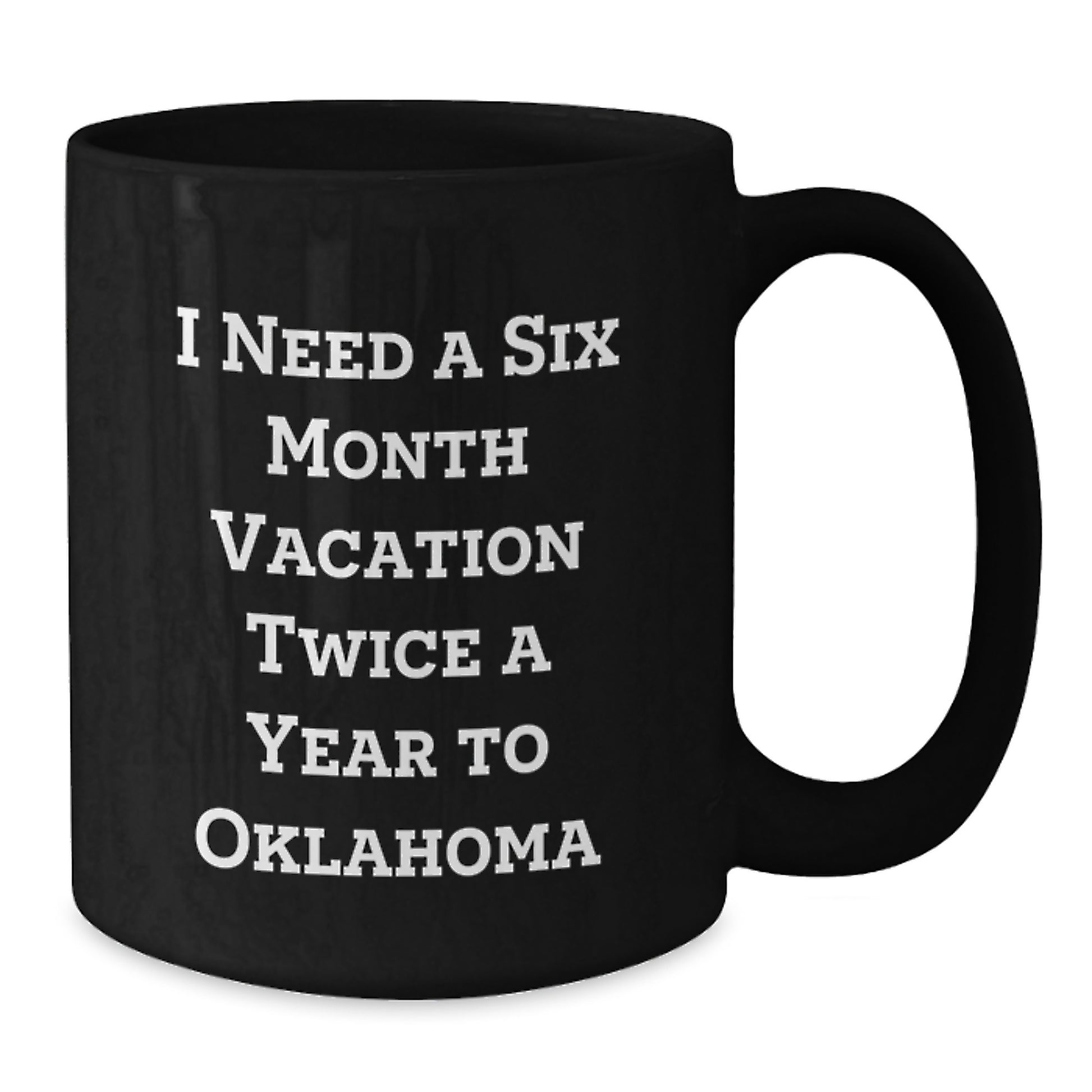 Funny Oklahoma Coffee Mug Gifts from Friends to Oklahoma Lovers, Need a Six Month Vacation Twice a Year to Oklahoma Birthday Unique Gifts - Additional