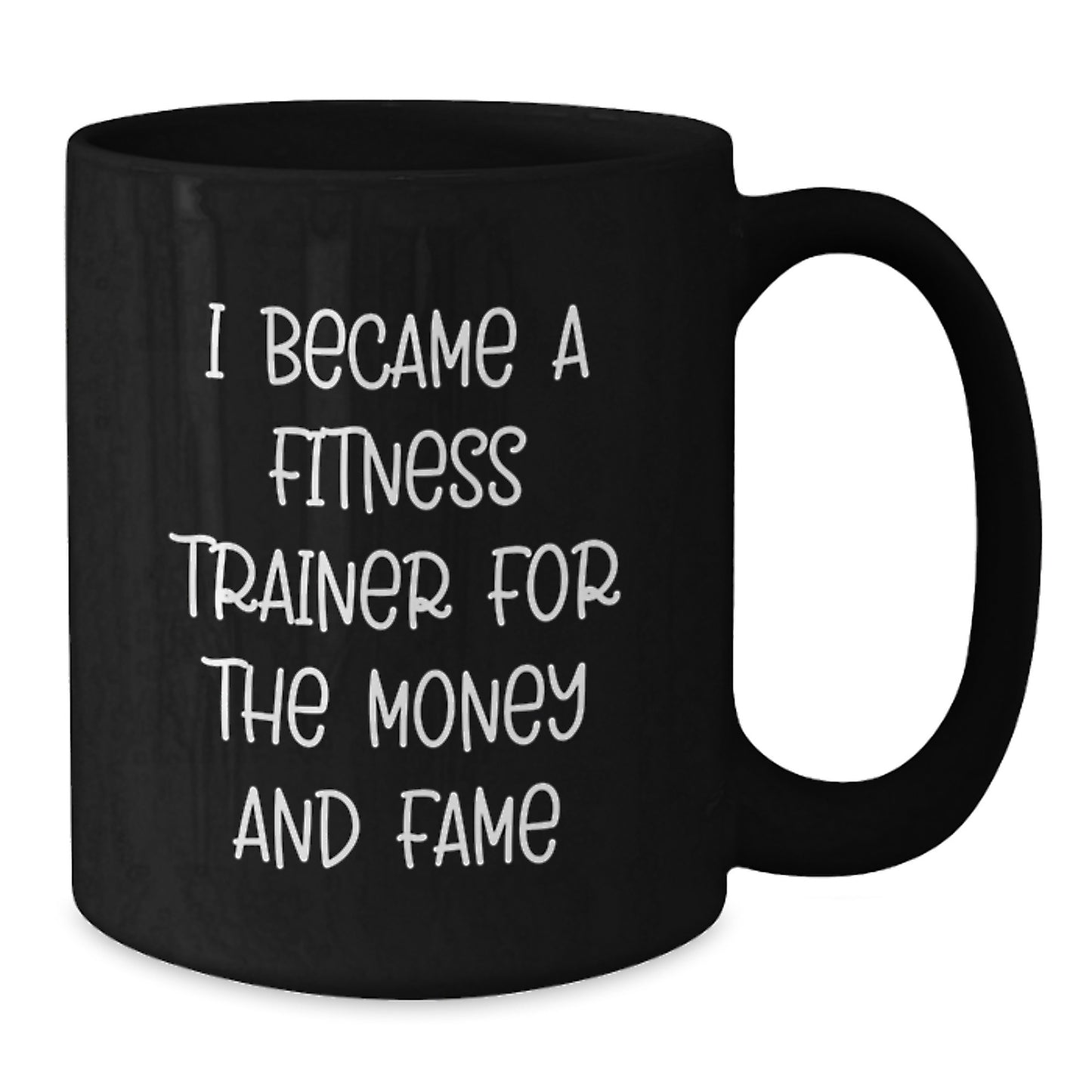 Funny Fitness Trainer Gifts for Men or Women - Commemorate Graduation with a Unique Black Coffee Mug, 'I Became a Fitness Trainer for the Money and Fame' - Additional