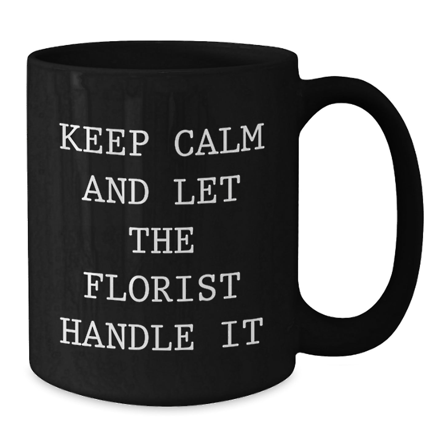 Funny Florist Gifts for Friends, Coworkers, and Family - Keep Calm and Let the Florist Handle It, Black Coffee Mug for Birthday - Additional