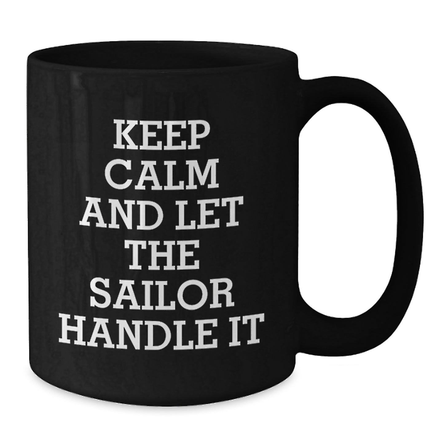 Funny Sailor Gift for Him or Her, Keep Calm and Let the Sailor Handle It, Black Coffee Mug, Birthday Unique Gifts from Friends to Family - Additional