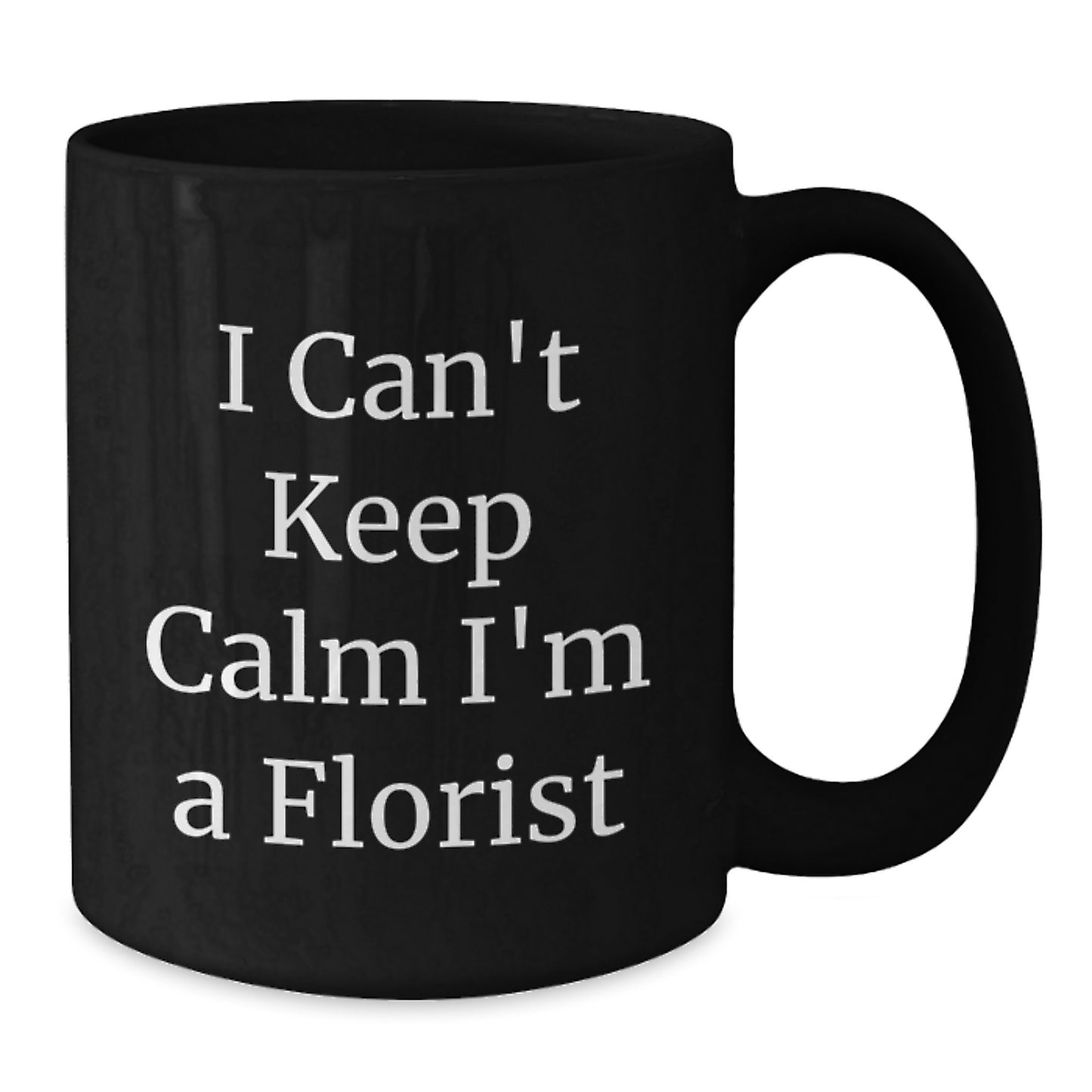 Funny Florist Gifts from Friends, I Can't Keep Calm I'm A Florist, Black Coffee Mug for Graduation - Additional