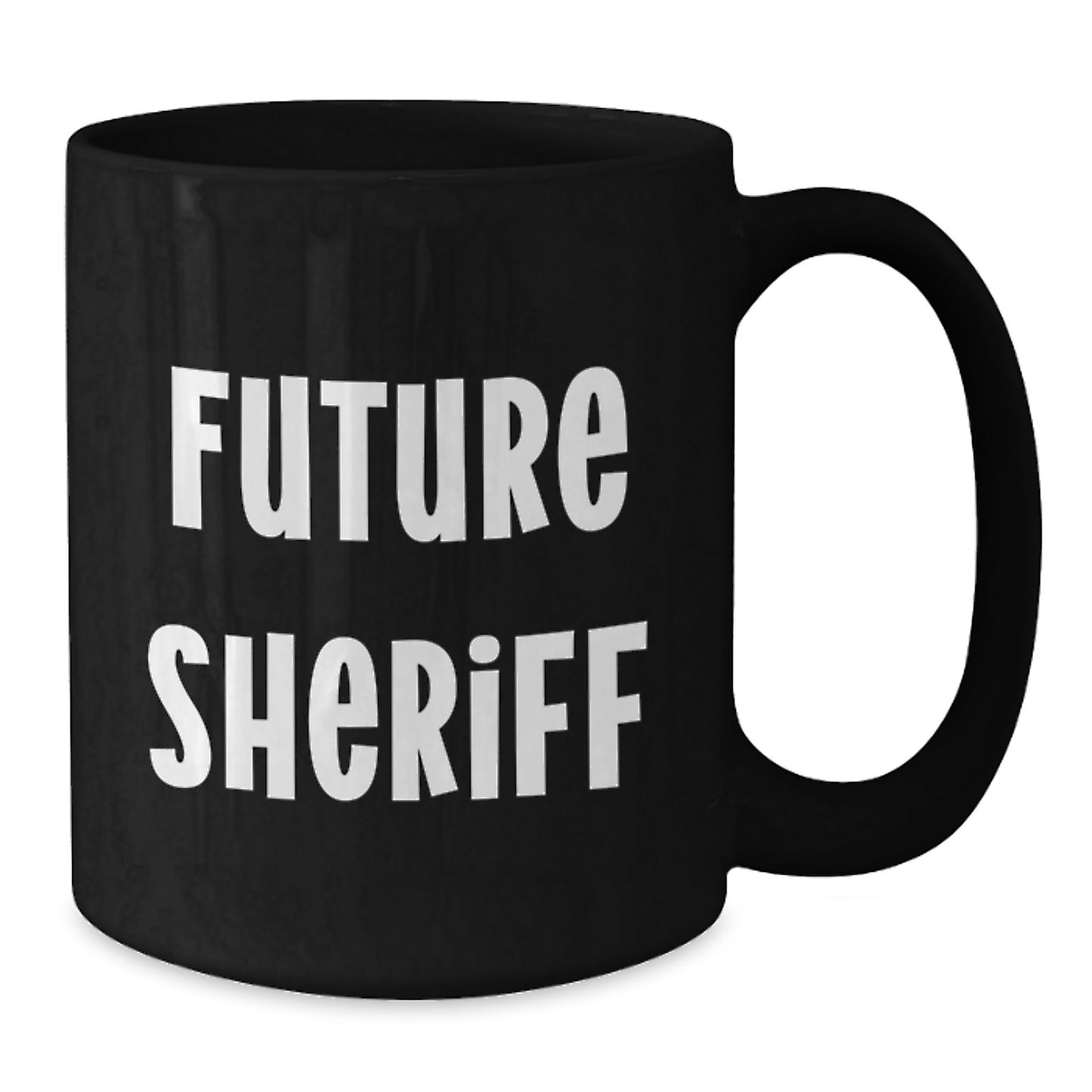 Funny Sheriff Quote Black Coffee Mug Gifts from Friends for Future Sheriff Birthday Unique Treat - Additional