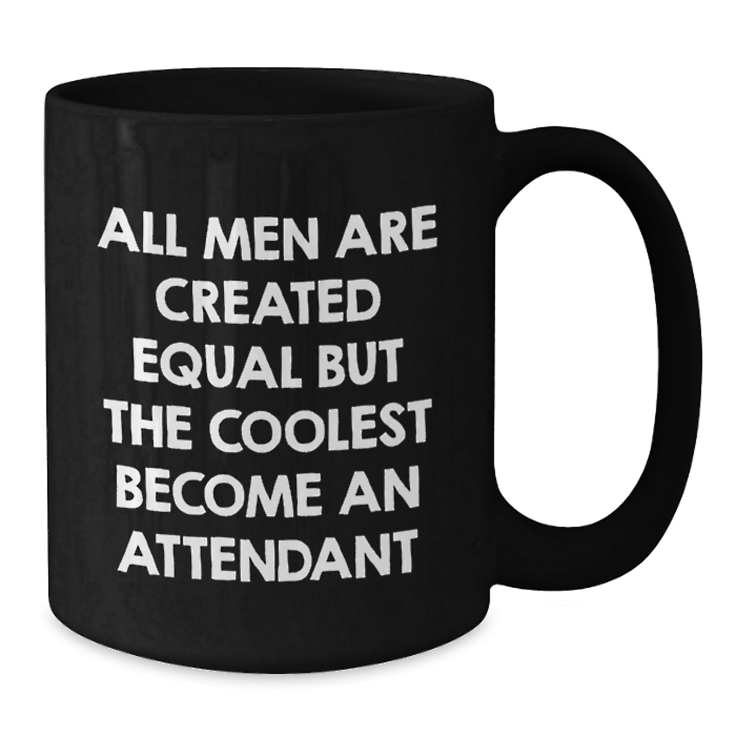 Funny Attendant Gifts from Friends Unique Valentine's Mugs for Men Women Attendant, Black Coffee Mug, All Men Are Created Equal But The Coolest Become An Attendant - Additional