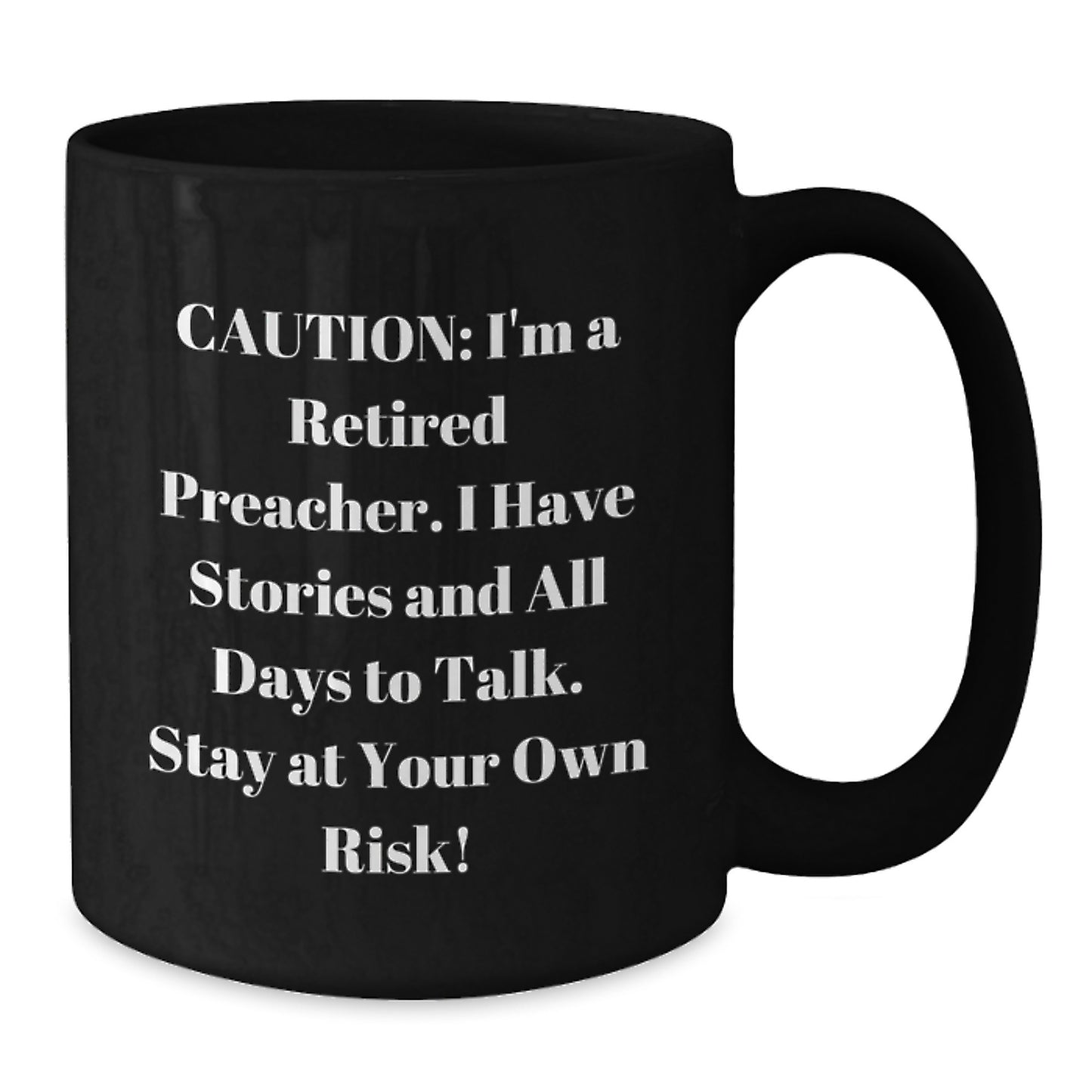 Funny Preacher Gifts, Caution: I'm A Retired Preacher. I Have Stories And All Days To Talk. Stay At Your Own Risk! Black Coffee Mug for Preacher's Birthday, Gifts from Friends, Gifts for Preacher - Additional