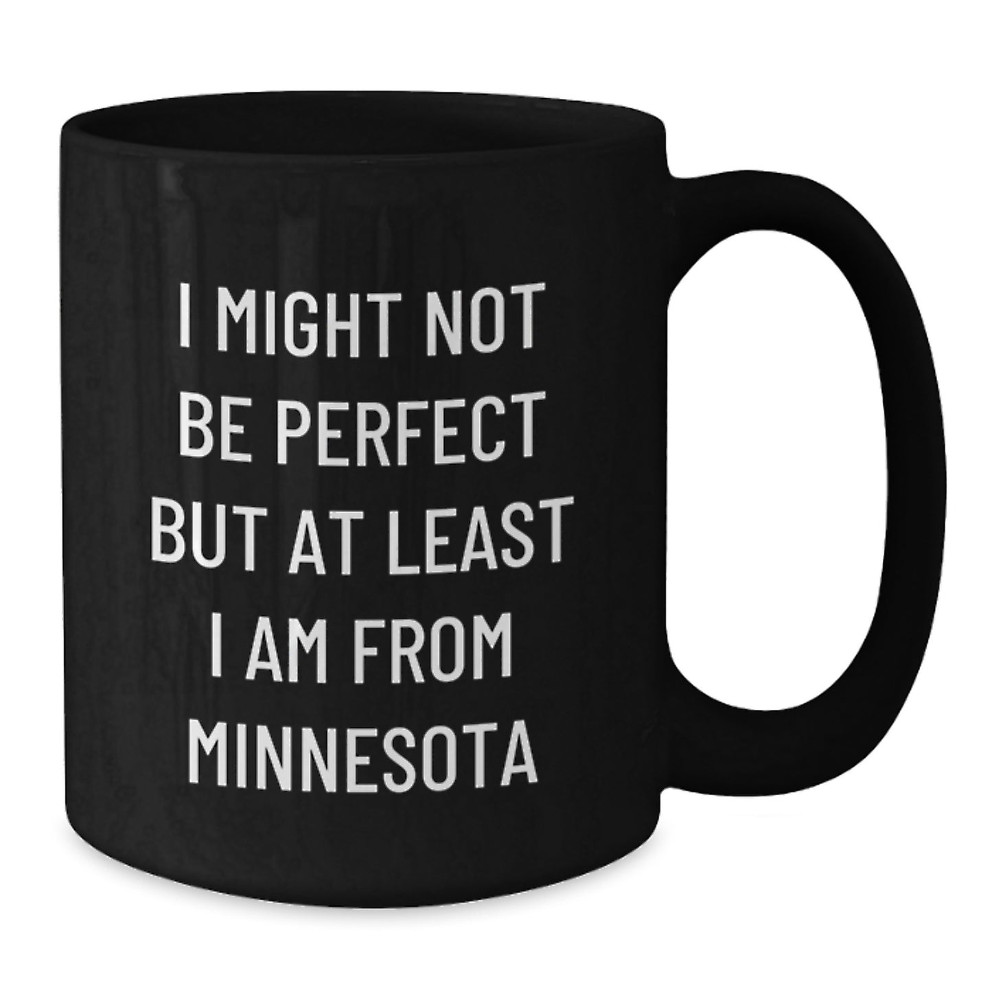 Minnesota Proud Funny Coffee Mugs Gifts from Family and Friends for Graduation, I Might Not Be Perfect But At Least I Am From Minnesota, 11oz or 15oz Black Ceramic Mug - Additional