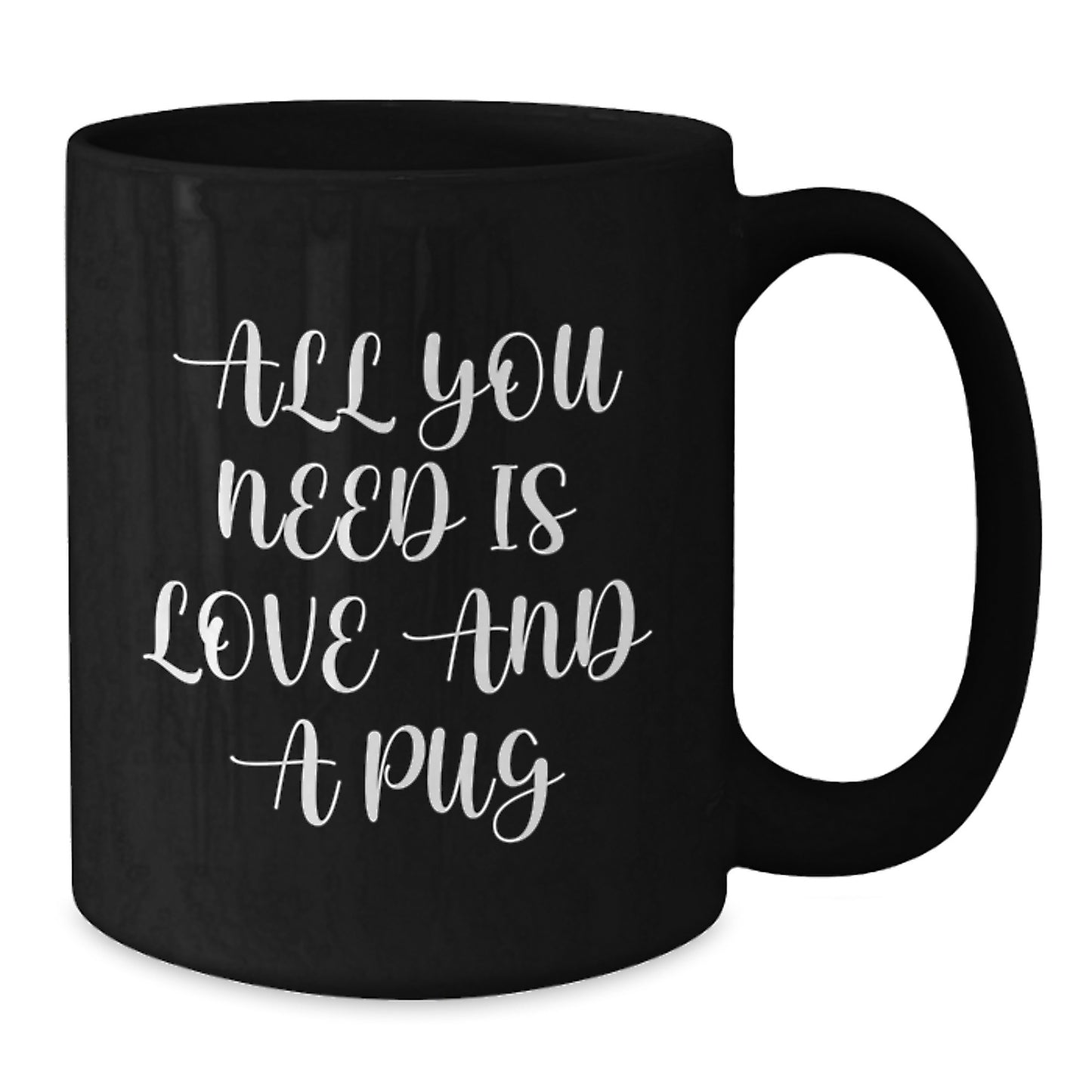 Funny Pug Dog Gifts from Men to Friends for Black Coffee Mug Lovers - All You Need Is Love And A Pug Christmas Unique Gifts - Additional