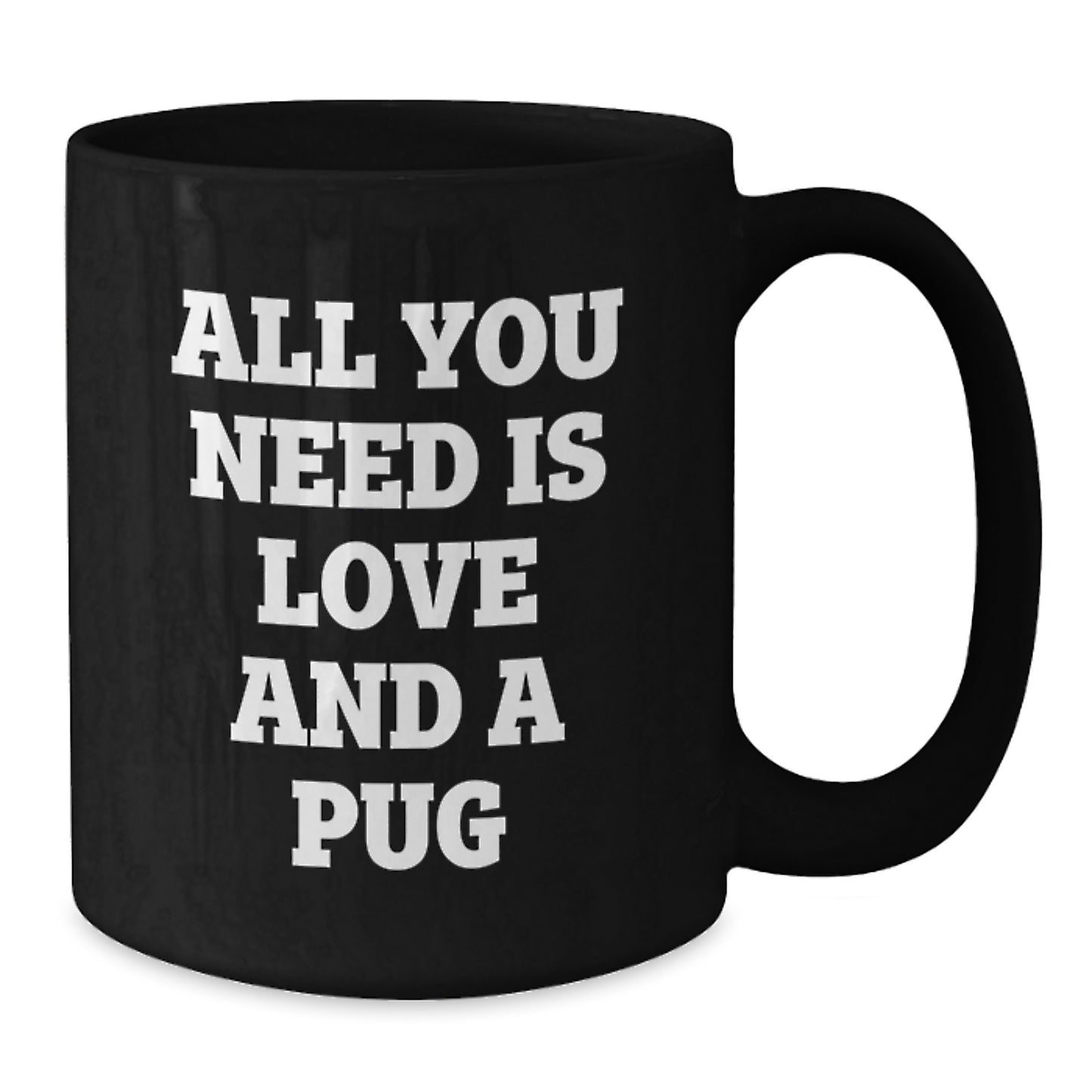 Funny Pug Dog Gifts for Men from Friends and Family - All You Need Is Love And A Pug Black Coffee Mug - Additional