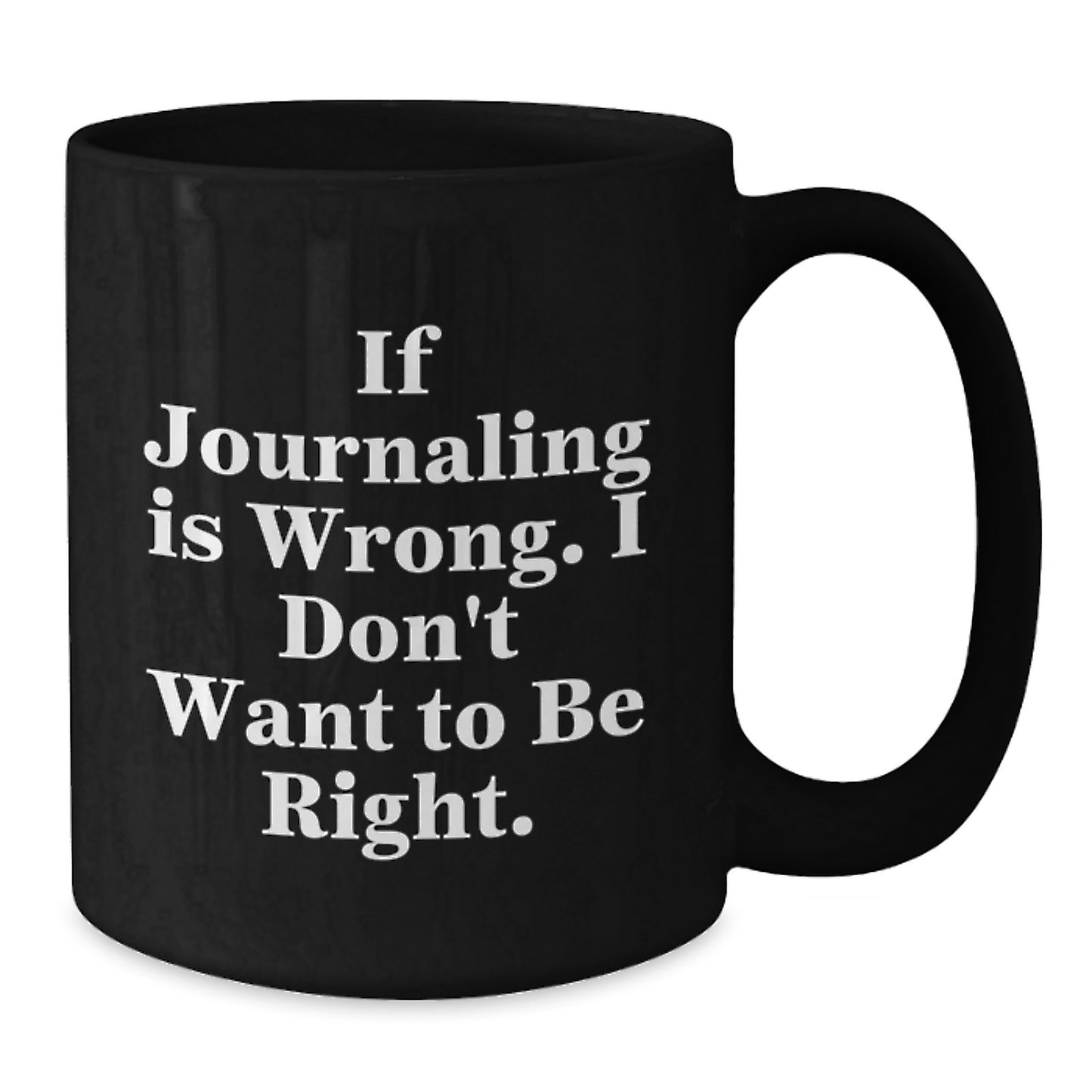Funny Journaling Gifts for Women - If Journaling Is Wrong, I Don't Want to Be Right, Black Coffee Mug, Graduation Unique Gifts from Mom to Daughter - Additional