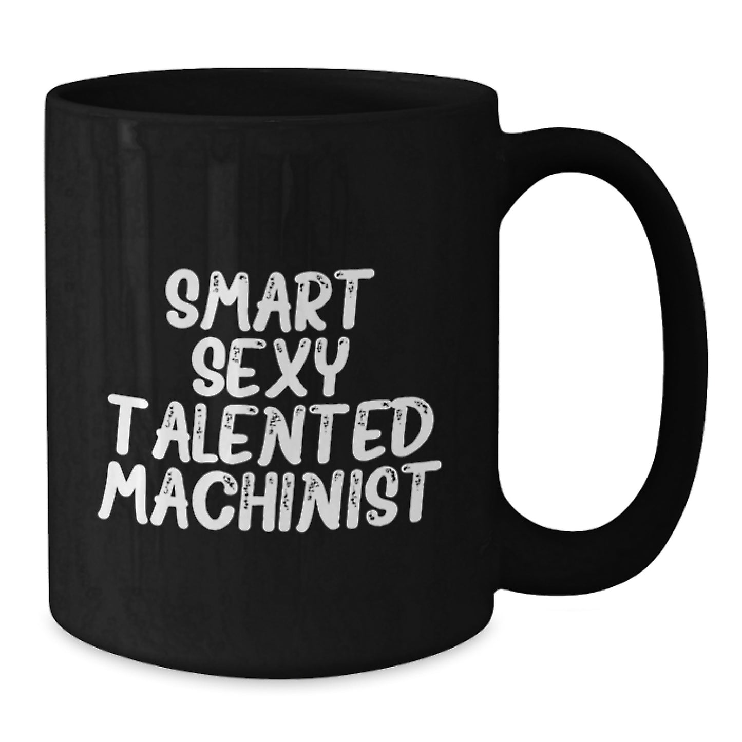 Funny Machinist Gifts from Friends to Smart Sexy Talented Machinist, Graduation Unique Machinist Black Coffee Mug, 'Smart Sexy Talented Machinist' Quote - Additional