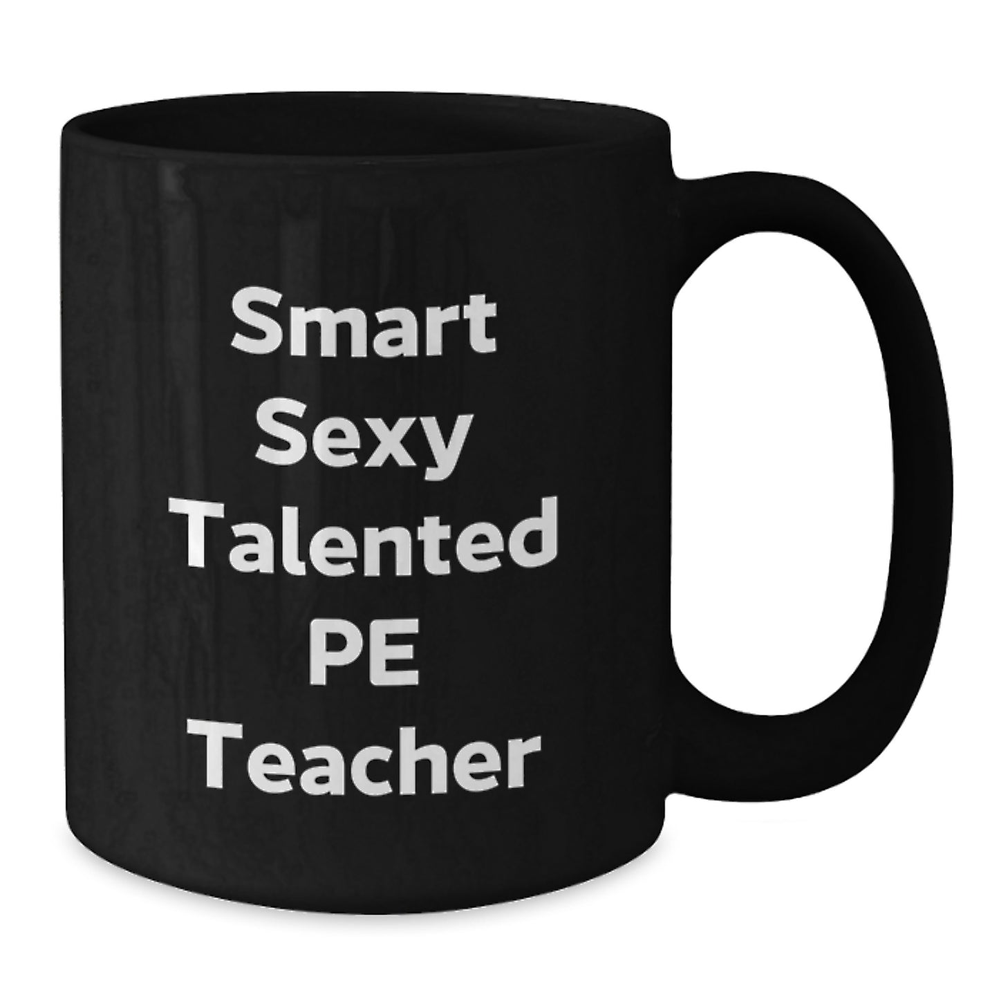 Funny PE Teacher Gifts from Friends - Inspired Black Coffee Mug for Smart Sexy Talented PE Teachers on Graduation Day - Gifts for PE Teachers - Additional