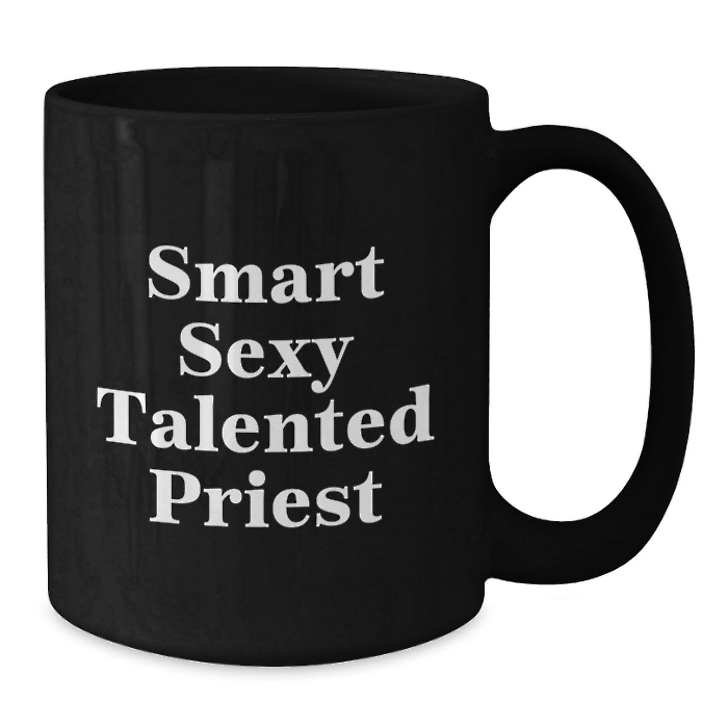 Gifts from Friends for Smart Sexy Talented Priest Graduation Unique Gifts, Funny Inspirational Quote Black Coffee Mug, Perfect Choice for Priest Enthusiasts - Additional