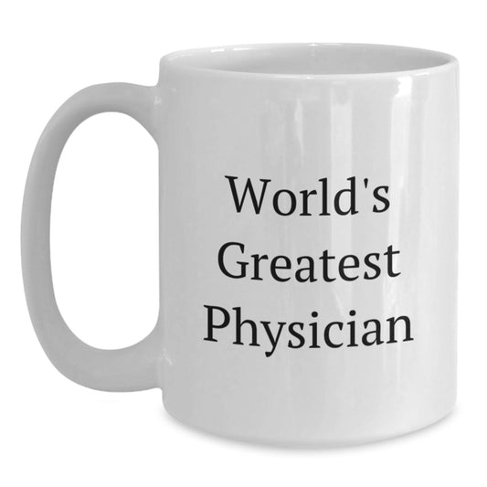 World's Greatest Physician Funny Quote White Coffee Mug Gifts for Physician Valentine's Unique Gifts from Family - Main