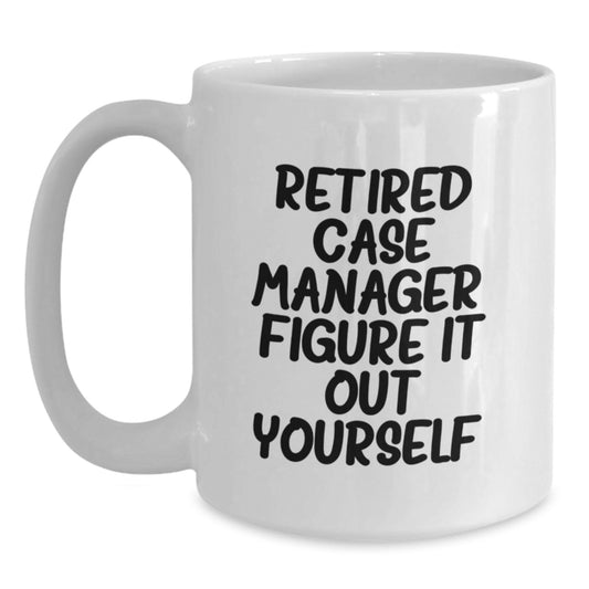Funny Case Manager Gifts for Him, White Coffee Mug with Retired Case Manager Figure It Out Yourself Quote, Birthday Unique Gifts from Friends to Case Manager Men - Main