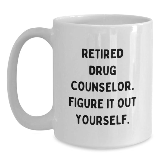 Funny Drug Counselor Gifts from Friends - Retired Counselor White Coffee Mug, Birthday Unique Gifts for Men, Women, Coworkers, Family Members - Main
