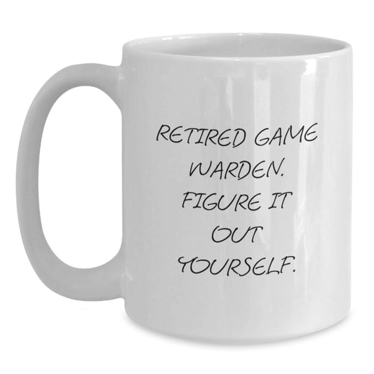 Funny Game Warden Inspirational White Coffee Mug - Gifts from Friends to Game Wardens for Birthday Unique Gifts - Main