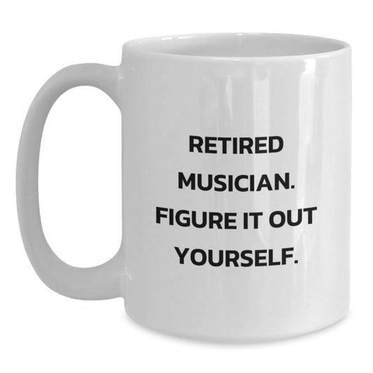 Funny Musician Graduation Gifts from Friends - Retired Musician Quote White Coffee Mug - Main