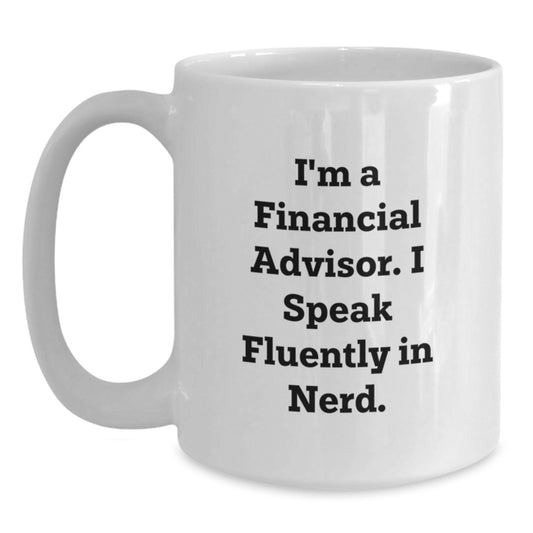 Funny Gift for Financial Advisors, White Coffee Mugs, 'I'm A Financial Advisor. I Speak Fluently In genius.' Quote, Christmas Unique Gifts for Men, Women, Friends, Coworkers, Family - Main