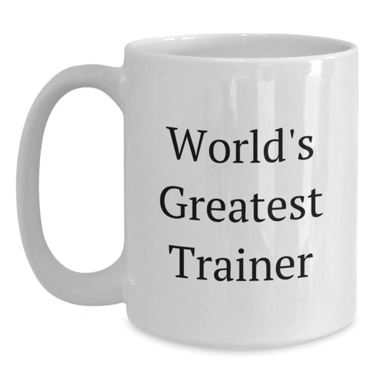 Funny Trainer Gifts from Friends for Birthday - World's Greatest Trainer White Coffee Mug, 11oz or 15oz Capacity, Ceramic, Microwave and Dishwasher Safe - Main
