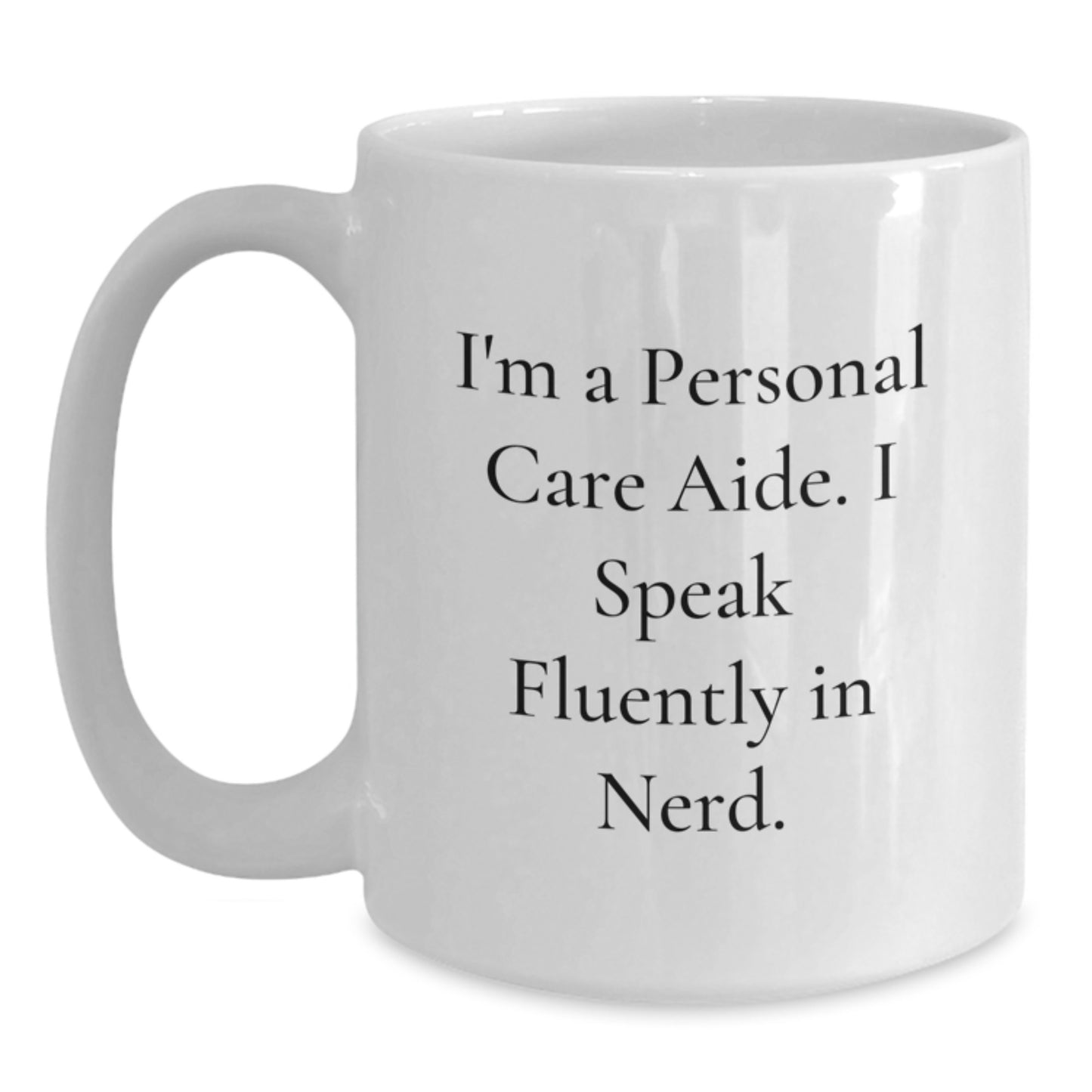 Funny Personal Care Aide Gifts from Friends - I'm A Personal Care Aide. I Speak Fluently In genius. White Coffee Mug for Birthday - Main