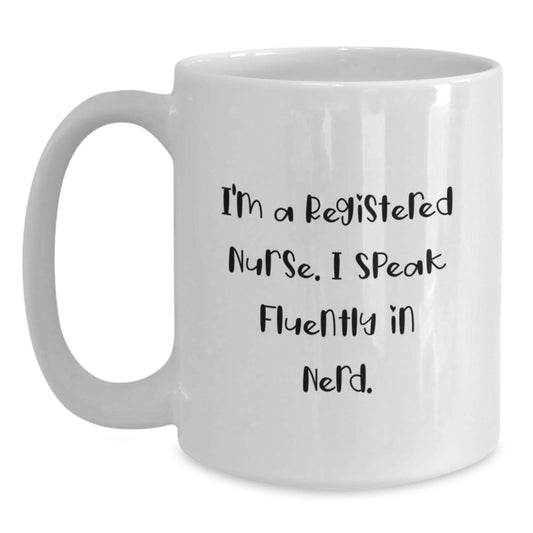 Funny Registered Nurse Gifts from Friends for Graduation Unique White Coffee Mug - 'I'm A Registered Nurse. I Speak Fluently In genius.' - Main