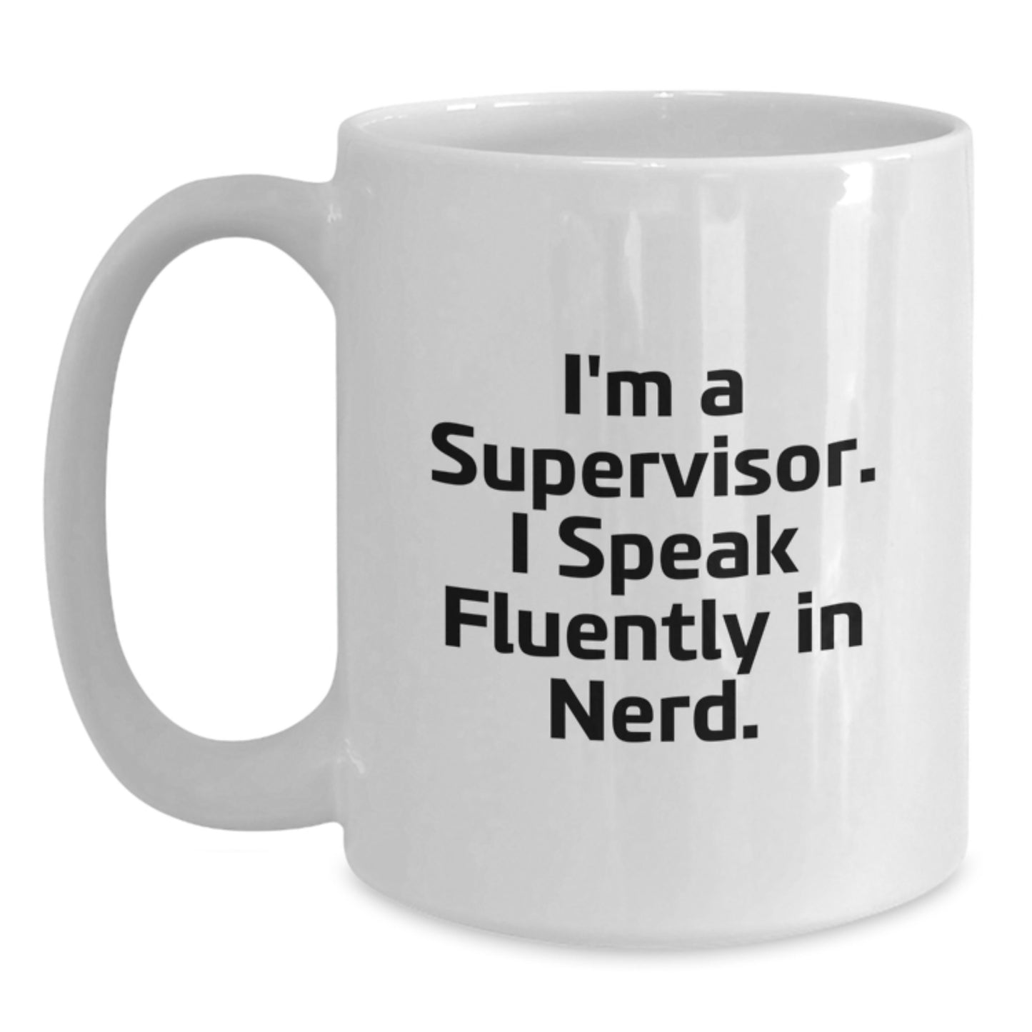 Funny Supervisor Gifts, I'm A Supervisor. I Speak Fluently In genius., White Coffee Mug for Graduation, Gifts from Friends, Coworkers, Family, Supervisor Unique Gifts - Main