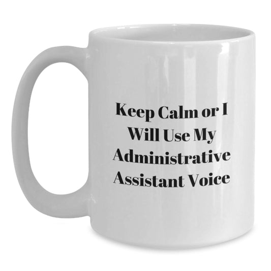 Funny Administrative Assistant Gifts from Friends, Christmas Unique Mugs for Men Women Coworkers, 'Keep Calm Or I Will Use My Administrative Assistant Voice', White Ceramic Coffee Mugs - Main