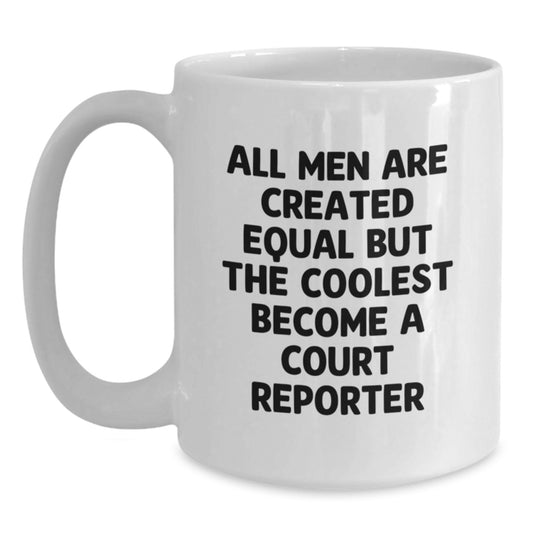 Funny Court Reporter Gifts from Men - White Coffee Mug, 'All Men Are Created Equal' Inspired, Perfect Christmas Unique Gifts for Court Reporter - Main