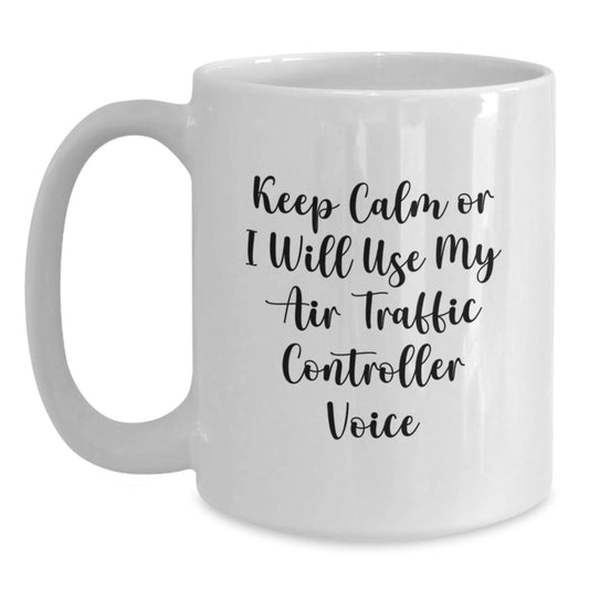 Air Traffic Controller Gifts for Her, Unique Mother's Day Unique Gifts from Friends, Funny Coffee Mug for Air Traffic Controller Lovers - 'Keep Calm Or I Will Use My Air Traffic Controller Voice' - Main
