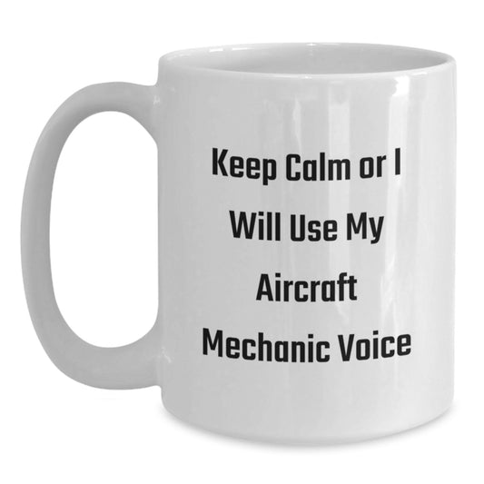 Funny Aircraft Mechanic Valentine's Gift Ideas for Him or Her Keep Calm Or I Will Use My Aircraft Mechanic Voice White Coffee Mug for Men Women Friends Coworkers Family - Main