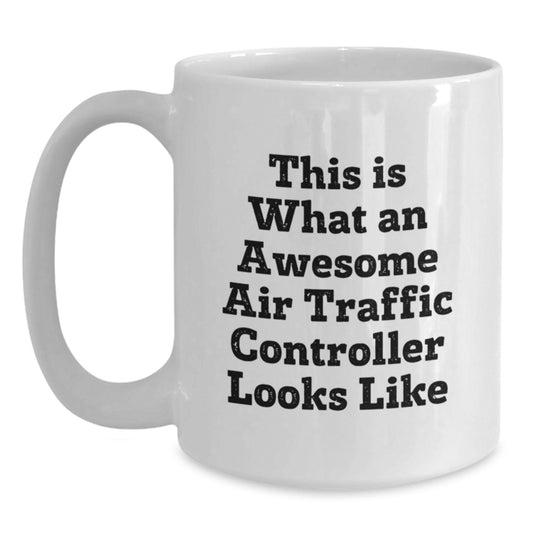 Funny Air Traffic Controller Gifts for Him - Awesome White Coffee Mug This Is What An Awesome Air Traffic Controller Looks Like - Christmas Unique Gifts from Men to Air Traffic Controller Friends - Main