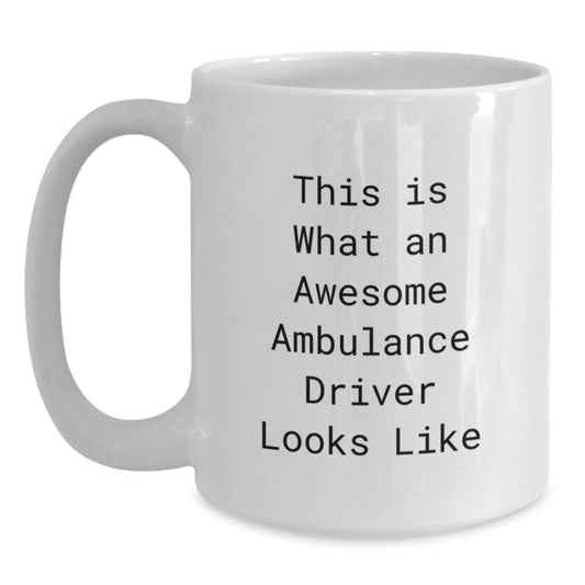 Awesome Ambulance Driver Gifts from Friends, Unique Graduation Mug for Ambulance Driver, Funny Quote White Coffee Mug, 11oz or 15oz Capacity, Ceramic, Microwave and Dishwasher Safe - Main