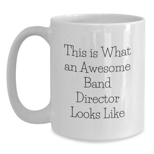 Funny Band Director Gifts from Friends - White Coffee Mug for Awesome Band Directors - This Is What An Awesome Band Director Looks Like - Main