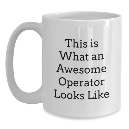 Gifts from Friends for Awesome Operators, White Coffee Mug, Funny Operator Quote, Birthday Unique Gifts, Operator Enthusiast Mug - Main