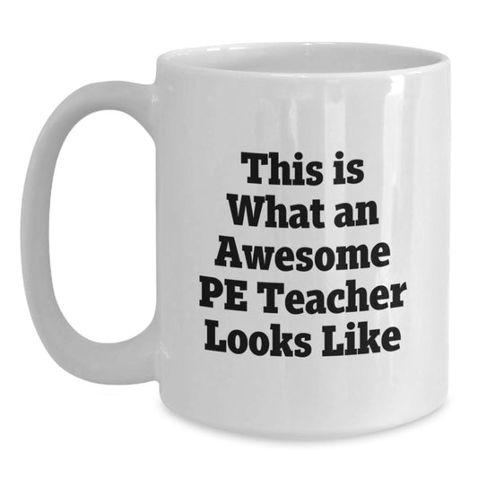 Funny PE Teacher Gifts from Friends for Christmas Unique White Coffee Mugs, This Is What An Awesome PE Teacher Looks Like, 11oz or 15oz Ceramic Mug - Main