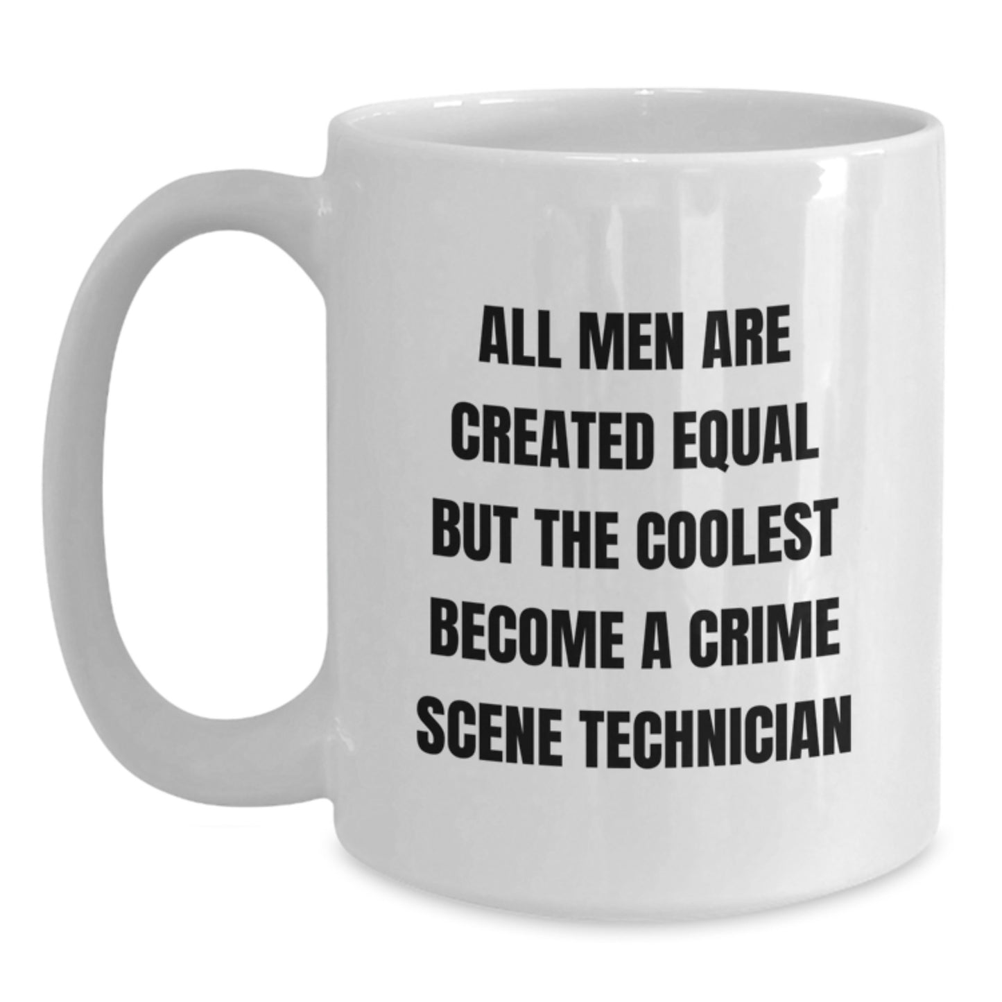 Gifts from Men for Crime Scene Technician - Funny White Coffee Mug - 'All Men Are Created Equal' - Main