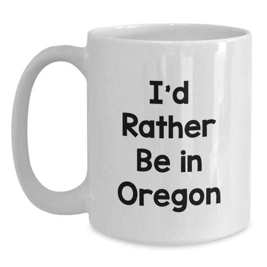 Funny Oregon White Coffee Mug Gifts from Friends and Family, I'd Rather Be In Oregon Christmas Unique - Main