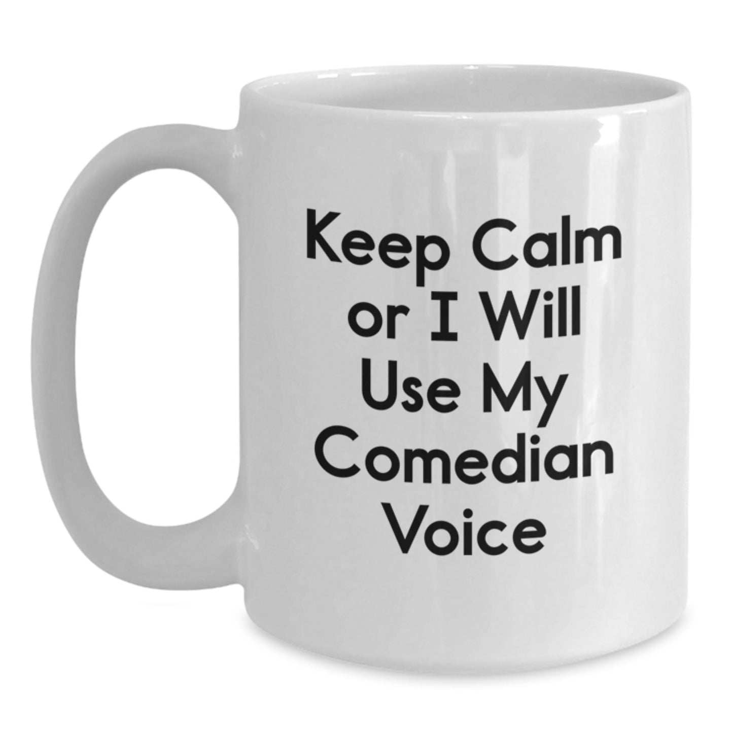Comedian White Coffee Mug, Funny 'Keep Calm' Gift for Friends, Coworkers, or Family, Graduation Unique Gifts from Men, Women, or Friends - Main