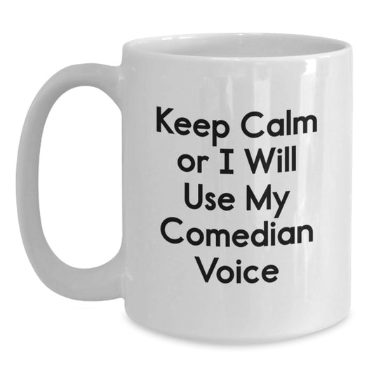 Comedian White Coffee Mug, Funny 'Keep Calm' Gift for Friends, Coworkers, or Family, Graduation Unique Gifts from Men, Women, or Friends - Main