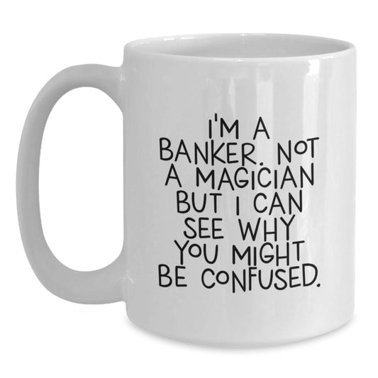 Funny Banker Gifts from Friends, Unique White Coffee Mug for Banker Man, I'm A Banker - Main