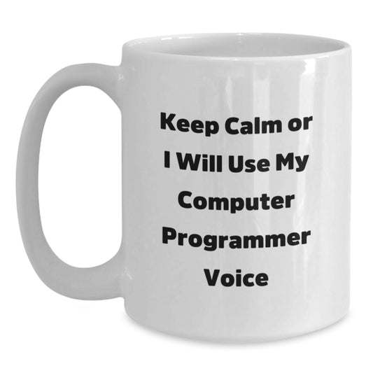 Computer Programmer Humor Gifts from Friends for Graduation Unique Fun White Coffee Mug, 'Keep Calm Or I Will Use My Computer Programmer Voice' - Main