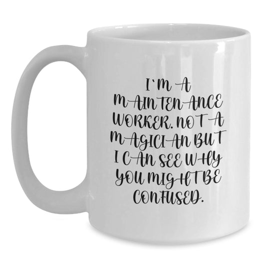 Funny Gifts for Maintenance Worker, A White Coffee Mug for the Magician in You, Perfect Christmas Unique Gifts from Friends - Main