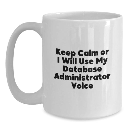Database Administrator White Coffee Mug, Funny Keep Calm Gift for Men from Friends, White 11oz/15oz Ceramic Mug, Microwave and Dishwasher Safe - Main