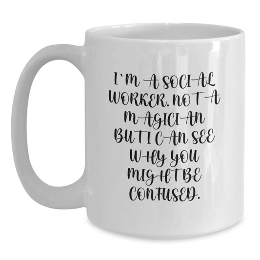 Funny Social Worker Gifts - White Coffee Mug for Graduation - I'm A Social Worker Not A Magician Gifts from Family to Social Worker - Main