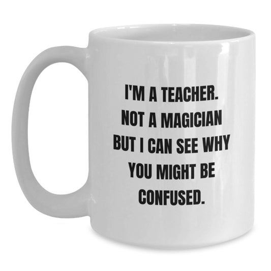 Funny Teacher Gifts from Friends Unique Birthday White Coffee Mugs, I'm A Teacher Not A Magician, 11oz or 15oz Ceramic - Main