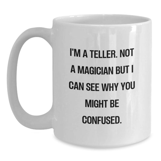 Funny Teller White Coffee Mug Gifts for Teller Friends, Unique Birthday Unique Gifts from Men, Family, Coworkers - Main