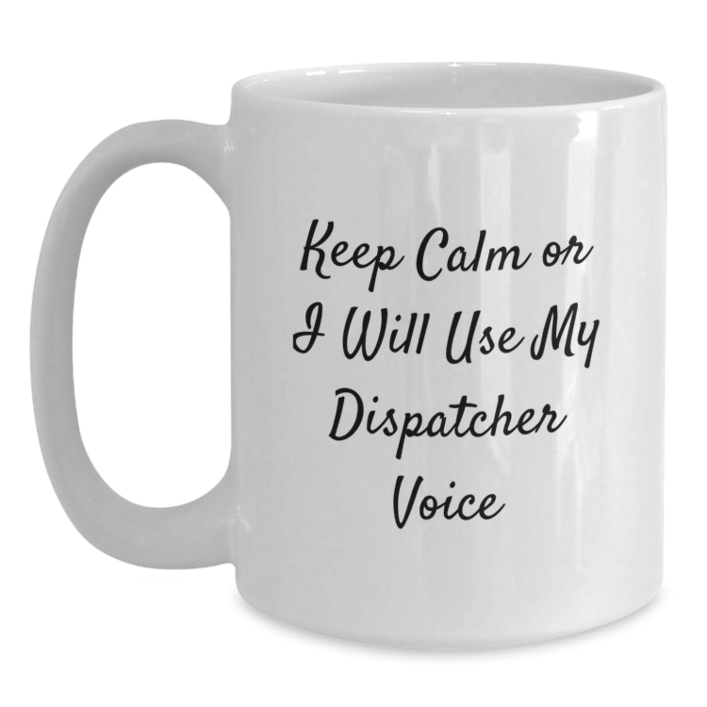 Dispatcher Humor White Coffee Mugs for Graduation Gifts from Friends to Coworkers - Keep Calm Or I Will Use My Dispatcher Voice - Main