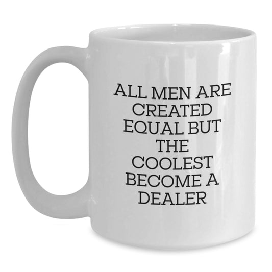 Funny Gifts from Men to Dealer on Valentine's White Coffee Mug - All Men Are Created Equal But The Coolest Become A Dealer - Main